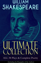 WILLIAM SHAKESPEARE Ultimate Collection: ALL 38 Plays & Complete Poetry