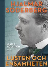 Lusten Och Ensamheten - En Biografi Över Hjalmar Söderberg