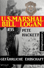 U.S. Marshal Bill Logan, Band 35: Gefährliche Erbschaft