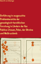Einführung in ausgesuchte Problembereiche der genealogisch-heraldischen Forschung in Ländern der Res Publica: Litauen, Polen, der Ukraine und Weißr...