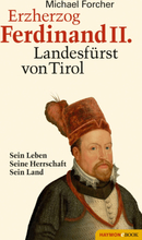 Erzherzog Ferdinand II. Landesfürst von Tirol