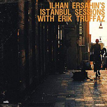 Ersahin Ilhan & Erik Truffaz: Istanbul Sessions