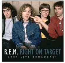 R.E.M. - Right On Target: 1984 Live Broadcast