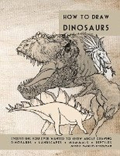 How to Draw Dinosaurs: Everything you ever wanted to know about drawing dinosaurs, landscapes, mammals, and reptiles