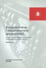 Entreprenörskap i industrialismens gränsområde? En studie av lokala förutsättningar och företagarnätverk i Skelleftebygden under 1800- och 1900-talen