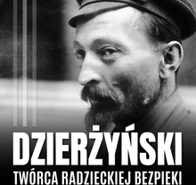 Feliks Dzierżyński. Polski twórca radzieckiej bezpieki