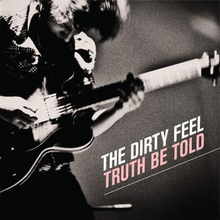 Dirty Feel: Truth Be Told