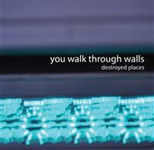 You Walk Through Walls: Destroyed Places