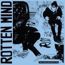 Rotten Mind: I"'m alone even with you 2015