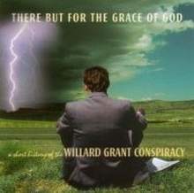 Willard Grant Conspiracy: There But For The G...