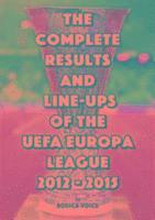 The Complete Results and Line-Ups of the UEFA Europa League 2012-2015