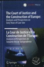 The Court of Justice and the Construction of Europe: Analyses and Perspectives on Sixty Years of Case-law -La Cour de Justice et la Construction de l'Europe: Analyses et Perspectives de Soixante Ans