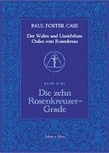 Der Wahre und Unsichtbare Orden vom Rosenkreuz / Die zehn Rosenkreuzer-Grade