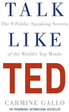 Talk Like Ted - The 9 Public Speaking Secrets Of The World"'s Top Minds