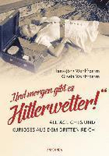 Und morgen gibt es Hitlerwetter!' - Alltägliches und Kurioses aus dem Dritten Reich
