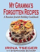My Grandma's Forgotten Recipes - A Russian Jewish Holiday Cookbook