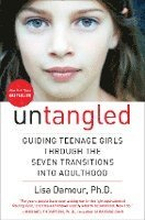 Untangled: Guiding Teenage Girls Through the Seven Transitions Into Adulthood