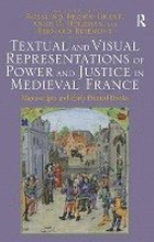 Textual and Visual Representations of Power and Justice in Medieval France