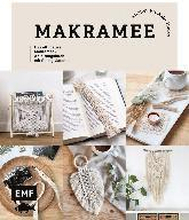 Makramee: Knoten, Projekte, Hacks - Das ultimative Makramee-Anleitungsbuch mit Geling-Garantie