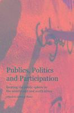Publics, Politics, and Participation - Locating the Public Sphere in the Middle East and North Africa