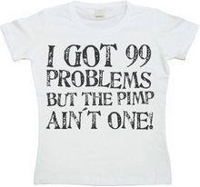 I Got 99 Problems... Girly T-shirt, T-Shirt