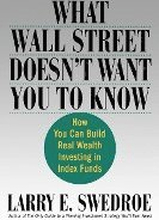 What Wall Street Doesn't Want You to Know: How You Can Build Real Wealth Investing in Index Funds