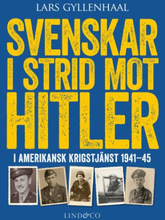 Svenskar I Strid Mot Hitler - I Amerikansk Krigstjänst 1941-45