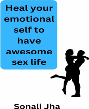 Heal your emotional self to have awesome sex life
