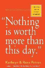 Nothing Is Worth More Than This Day.