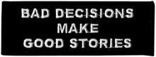Tygmärke Bad Decisions Make Good Stories