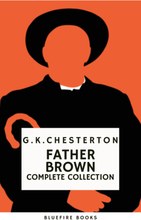 Father Brown (Complete Collection): 53 Murder Mysteries - The Definitive Edition of Classic Whodunits with the Unassuming Sleuth