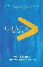 Grace Is Greater God`s Plan to Overcome Your Past, Redeem Your Pain, and Rewrite Your Story