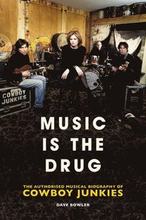 Music is the Drug: The Authorised Biography of The Cowboy Junkies