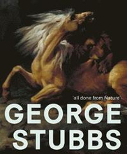 George Stubbs: 'All Done from Nature