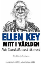 Ellen Key mitt i världen : från Strand till strand till strand
