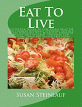 Eat To Live: Recipes For Eating To Lose Excess Belly Fat And Conquer Metabolic Syndrome Inspired By The Homefirst HCG Metabolic Syn