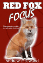 Red Fox Focus: The complete guide to calling red fox