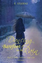 Dancing Barefoot in the Rain: How to Fully Embrace Your Life 2nd Edition