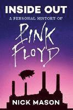 Inside Out: A Personal History of Pink Floyd (Reading Edition): (Rock and Roll Book, Biography of Pink Floyd, Music Book)