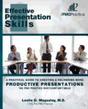 The PMO Practice Bootcamp: Soft Skills: Effective Presentation Skills: A Practical Guide To Creating & Delivering More Productive Presentations