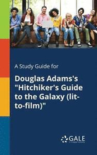 A Study Guide for Douglas Adams's "Hitchiker's Guide to the Galaxy (lit-to-film)