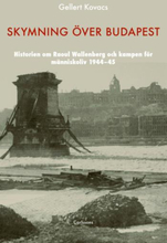 Skymning Över Budapest - Den Autentiska Historien Om Raoul Wallenberg Och Kampen För Människoliv 1944-45