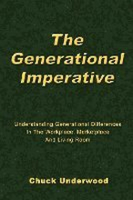 The Generational Imperative: Understanding Generational Differences in the Workplace, Marketplace and Living Room