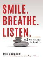 Smile. Breathe. Listen.: The 3 Mindful Acts for Leaders