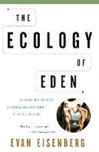 The Ecology of Eden: An Inquiry Into the Dream of Paradise and a New Vision of Our Role in Nature