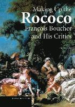 Making up the Rococo Francois Boucher and his Critics