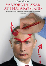 Varför Vi Älskar Att Hata Ryssland - Russofobi Från Karl Den Store Till Barack Obama