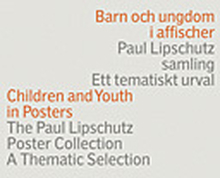 Barn Och Ungdom I Affischer - Paul Lipschutz Samling - Ett Tematiskt Urval = Children And Youth In Posters - The Paul Lipschutz Poster Collection - A Thematic Selection