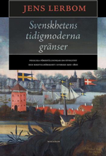 Svenskhetens Tidigmoderna Gränser - Folkliga Föreställningar Om Etnicitet Och Rikstillhörighet I Sverige 1500-1800