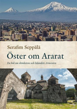 Öster Om Ararat - En Bok Om Skönhetens Och Lidandets Armenien